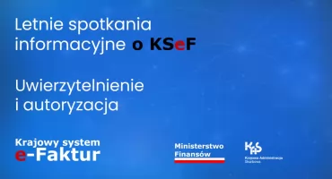 Zaproszenie do udziału w drugim cyklu letnich spotkań informacyjnych o KSeF. Bądź na bieżąco
