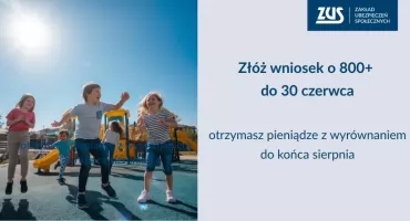 ZUS: złóż wniosek o 800 plus do końca czerwca